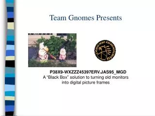 Team Gnomes Presents
