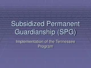 Subsidized Permanent Guardianship (SPG)