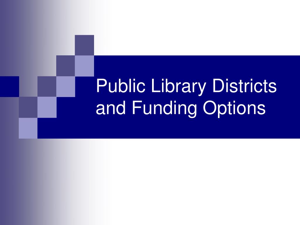 PPT - Public Library Districts and Funding Options PowerPoint ...