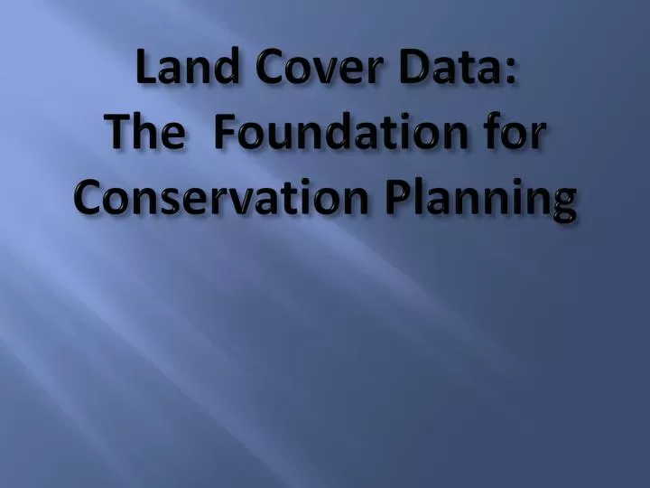 land cover data the foundation for conservation planning