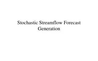 Stochastic Streamflow Forecast Generation