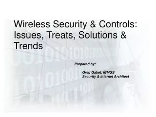 Wireless Security &amp; Controls: Issues, Treats, Solutions &amp; Trends