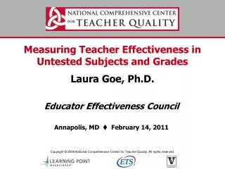 Measuring Teacher Effectiveness in Untested Subjects and Grades Laura Goe, Ph.D.