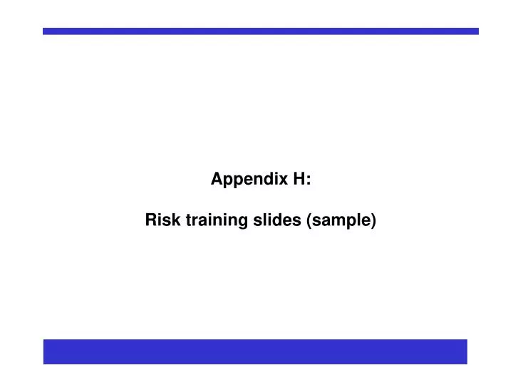 appendix h risk training slides sample