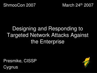 Designing and Responding to Targeted Network Attacks Against the Enterprise