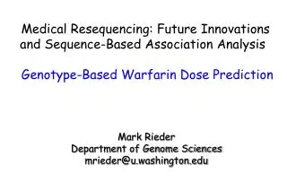 Medical Resequencing: Future Innovations and Sequence-Based Association Analysis 	 Genotype-Based Warfarin Dose Predict
