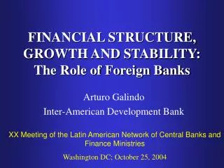 FINANCIAL STRUCTURE, GROWTH AND STABILITY: The Role of Foreign Banks