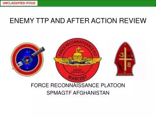 ENEMY TTP AND AFTER ACTION REVIEW FORCE RECONNAISSANCE PLATOON SPMAGTF AFGHANISTAN