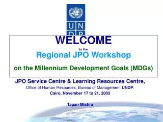 WELCOME to the Regional JPO Workshop on the Millennium Development Goals (MDGs)