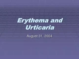 Erythema and Urticaria