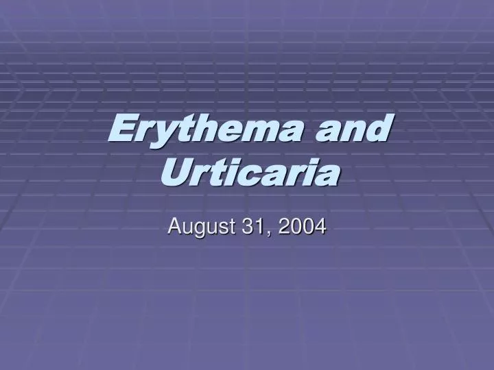 erythema and urticaria