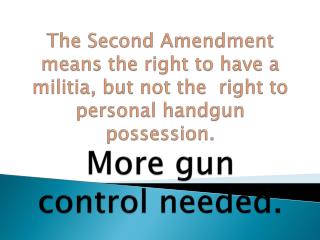 The Second Amendment means the right to have a militia, but not the right to personal handgun possession. More gun co