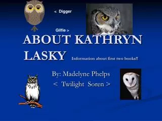ABOUT KATHRYN LASKY Information about first two books!!