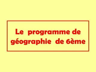 Le programme de géographie de 6ème