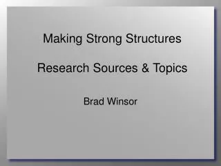 Making Strong Structures Research Sources &amp; Topics