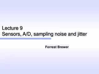 Lecture 9 Sensors, A/D, sampling noise and jitter