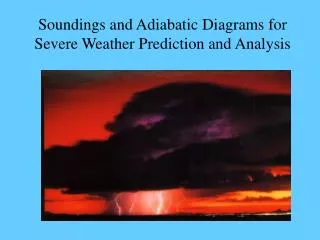 Soundings and Adiabatic Diagrams for Severe Weather Prediction and Analysis