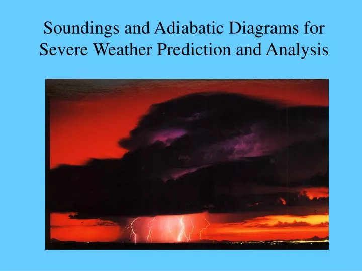soundings and adiabatic diagrams for severe weather prediction and analysis