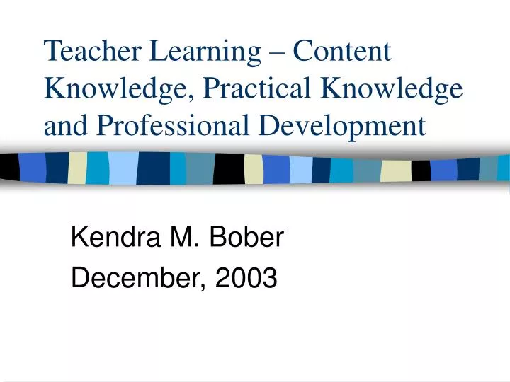 teacher learning content knowledge practical knowledge and professional development