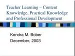Teacher Learning – Content Knowledge, Practical Knowledge and Professional Development - slide 1
