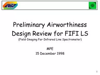 Preliminary Airworthiness Design Review for FIFI LS (Field-Imaging Far-Infrared Line Spectrometer) MPE 15 December 1998