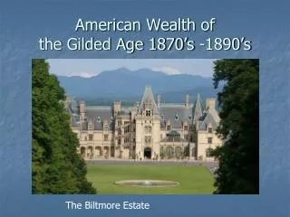 American Wealth of the Gilded Age 1870’s -1890’s