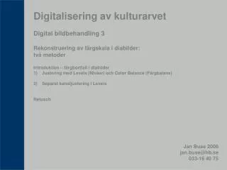 Digitalisering av kulturarvet Digital bildbehandling 3 Rekonstruering av färgskala i diabilder: två metoder Introduktio