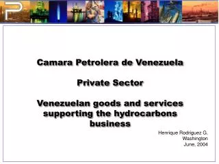 Camara Petrolera de Venezuela Private Sector Venezuelan goods and services supporting the hydrocarbons business