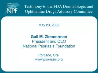 Gail M. Zimmerman President and CEO National Psoriasis Foundation Portland, Ore. psoriasis