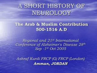 A SHORT HISTORY OF NEUROLOGY The Arab &amp; Muslim Contribution 500-1516 A.D