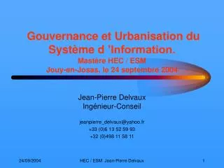 Gouvernance et Urbanisation du Système d ’Information. Mastère HEC / ESM Jouy-en-Josas, le 24 septembre 2004