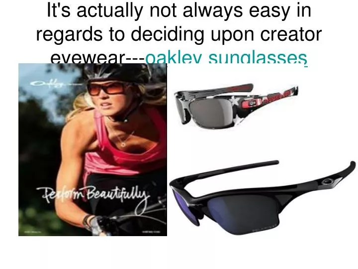 it s actually not always easy in regards to deciding upon creator eyewear oakley sunglasses