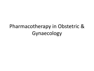 Pharmacotherapy in Obstetric &amp; Gynaecology