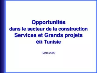Opportunités dans le secteur de la construction Services et Grands projets en Tunisie Mars 2009