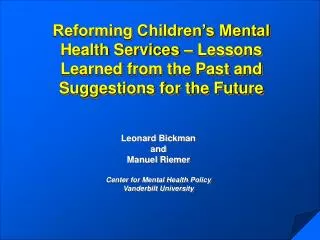 Leonard Bickman and Manuel Riemer Center for Mental Health Policy Vanderbilt University