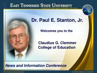 Dr. Paul E. Stanton, Jr. Welcomes you to the Claudius G. Clemmer Col