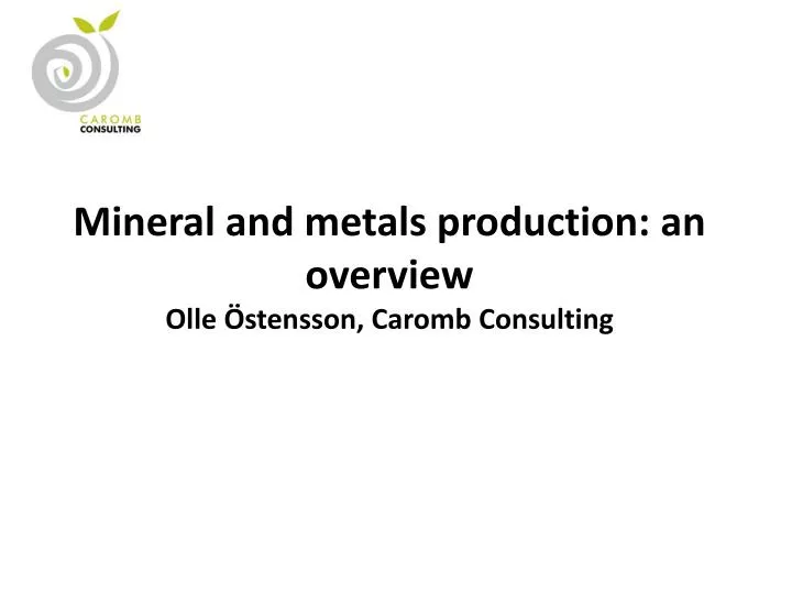 mineral and metals production an overview olle stensson caromb consulting