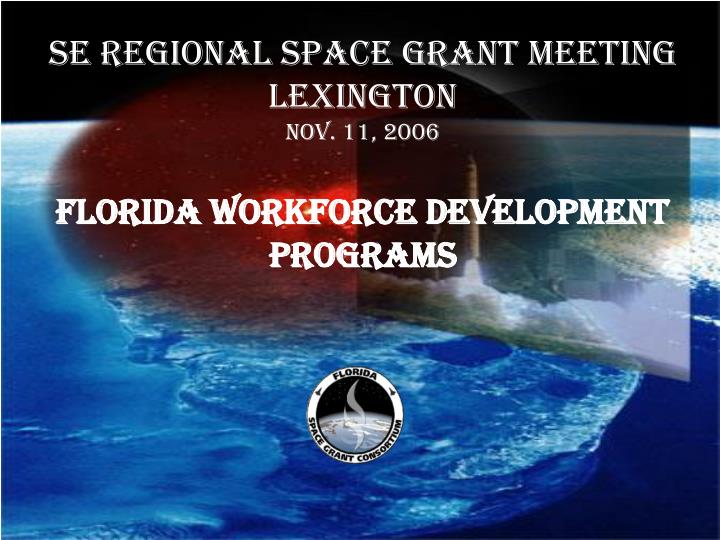 se regional space grant meeting lexington nov 11 2006 florida workforce development programs