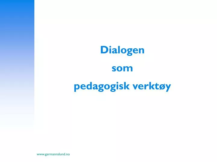 dialogen som pedagogisk verkt y