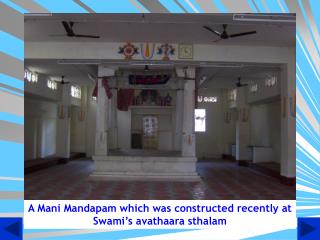 A Mani Mandapam which was constructed recently at Swami’s avathaara sthalam