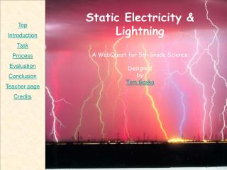 Static Electricity &amp; Lightning A WebQuest for 5th Grade Science Designed by Tom Gaska