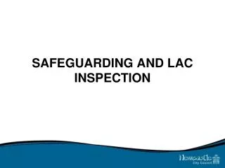 SAFEGUARDING AND LAC INSPECTION
