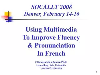 Using Multimedia To Improve Fluency &amp; Pronunciation In French Chimegsaikhan Banzar, Ph.D. Grambling State Univers