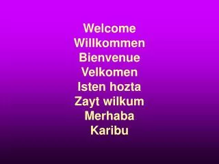 Welcome Willkommen Bienvenue Velkomen Isten hozta Zayt wilkum Merhaba Karibu