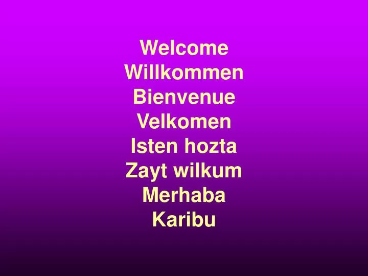 welcome willkommen bienvenue velkomen isten hozta zayt wilkum merhaba karibu