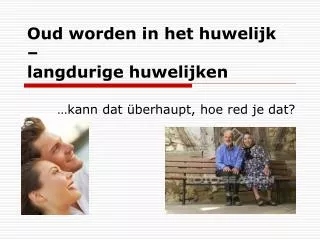 Oud worden in het huwelijk – langdurige huwelijken