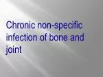 Chronic non-specific infection of bone and joint - slide 1