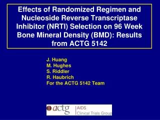J. Huang M. Hughes S. Riddler R. Haubrich For the ACTG 5142 Team