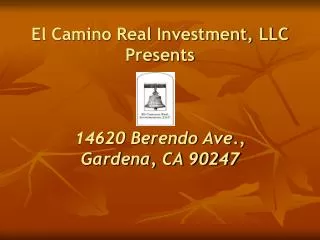 El Camino Real Investment, LLC Presents 14620 Berendo Ave., Gardena, CA 90247