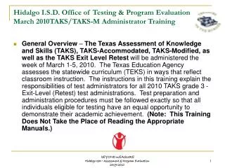 Hidalgo I.S.D. Office of Testing &amp; Program Evaluation March 2010TAKS/TAKS-M Administrator Training
